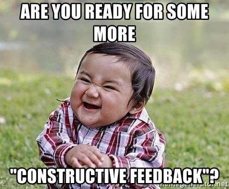Meme asking Are you ready for some more constructive feedback?