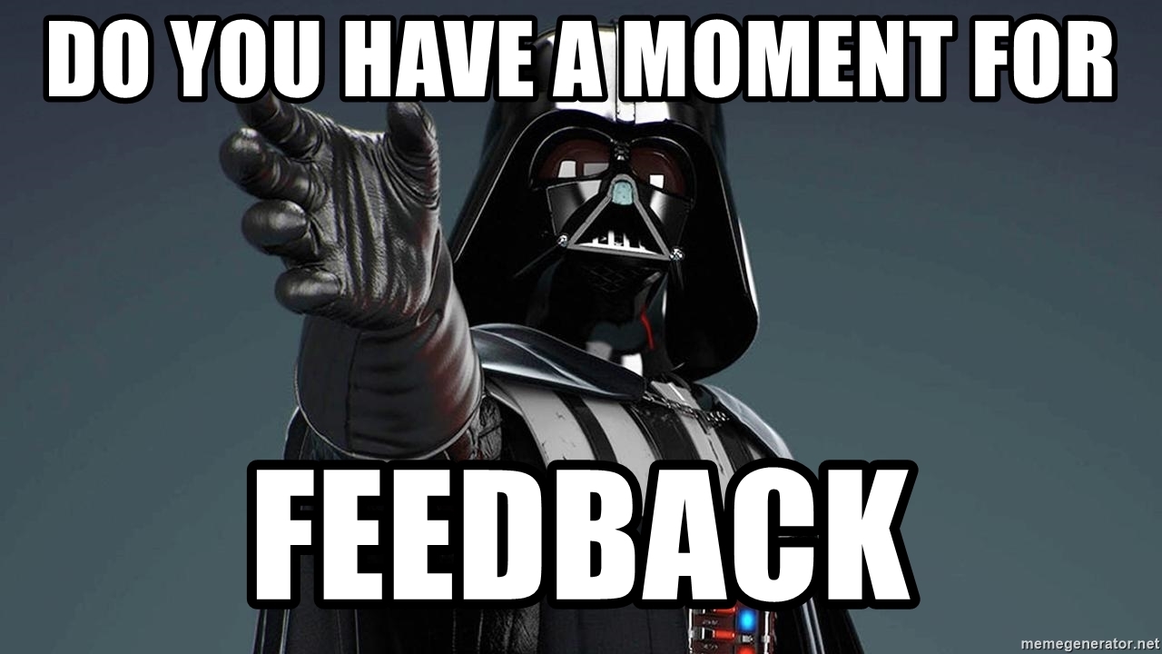 Meme of Darth Vader asking whether you have a moment for feedback